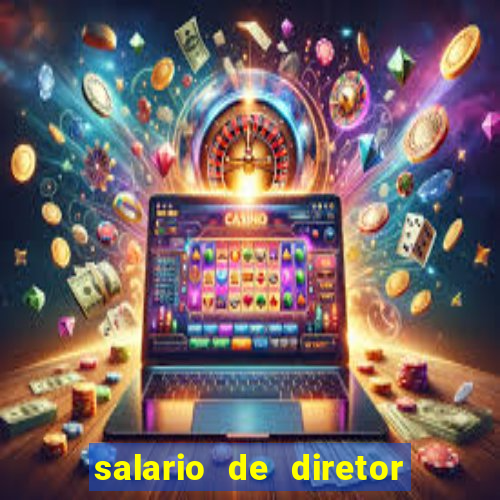 salario de diretor de escola estadual